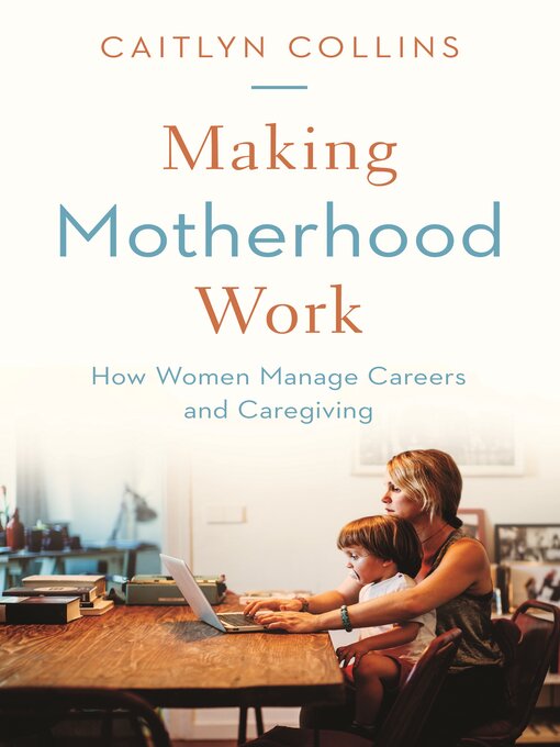 Title details for Making Motherhood Work by Caitlyn Collins - Wait list